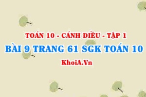Bài 9 trang 61 SGK Toán 10 tập 1 Cánh Diều